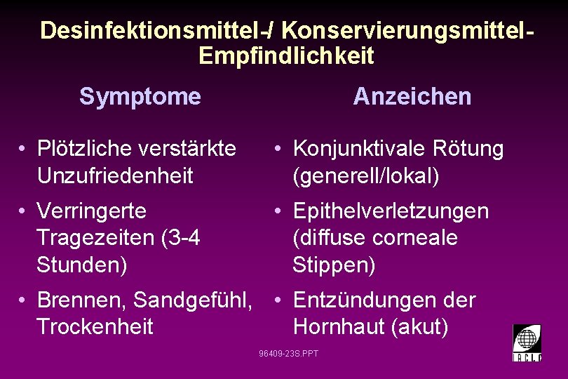 Desinfektionsmittel-/ Konservierungsmittel. Empfindlichkeit Anzeichen Symptome • Plötzliche verstärkte Unzufriedenheit • Konjunktivale Rötung (generell/lokal) •