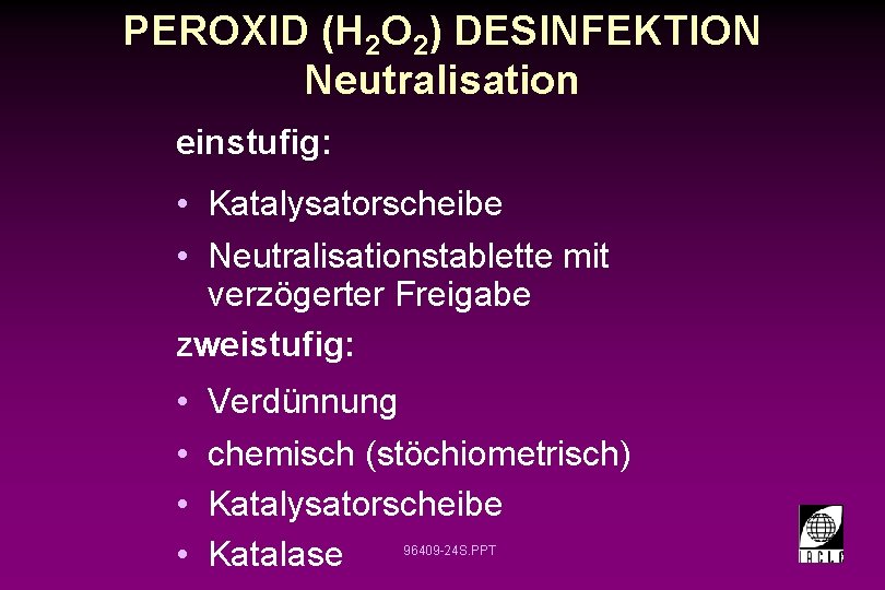 PEROXID (H 2 O 2) DESINFEKTION Neutralisation einstufig: • Katalysatorscheibe • Neutralisationstablette mit verzögerter