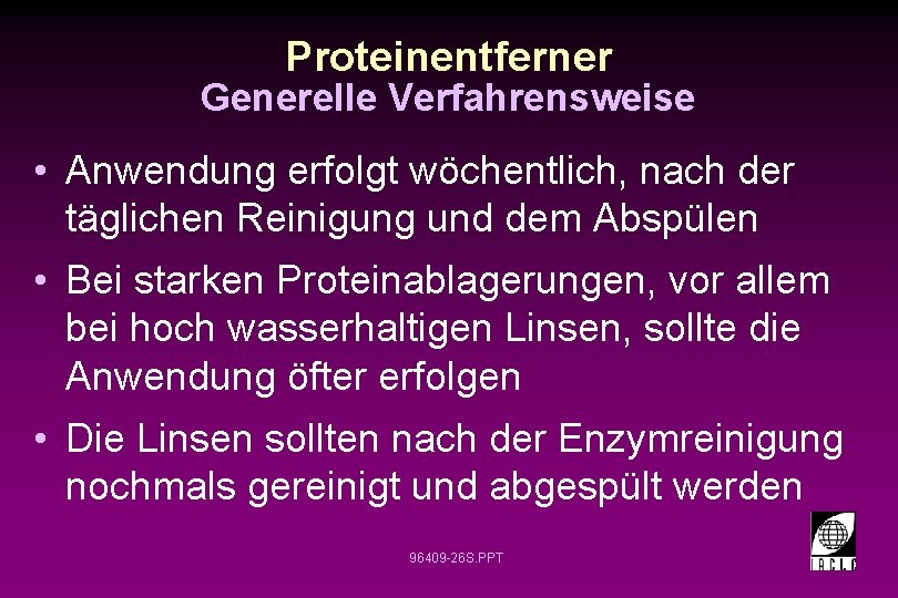 Proteinentferner Generelle Verfahrensweise • Anwendung erfolgt wöchentlich, nach der täglichen Reinigung und dem Abspülen