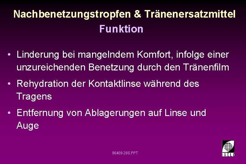 Nachbenetzungstropfen & Tränenersatzmittel Funktion • Linderung bei mangelndem Komfort, infolge einer unzureichenden Benetzung durch