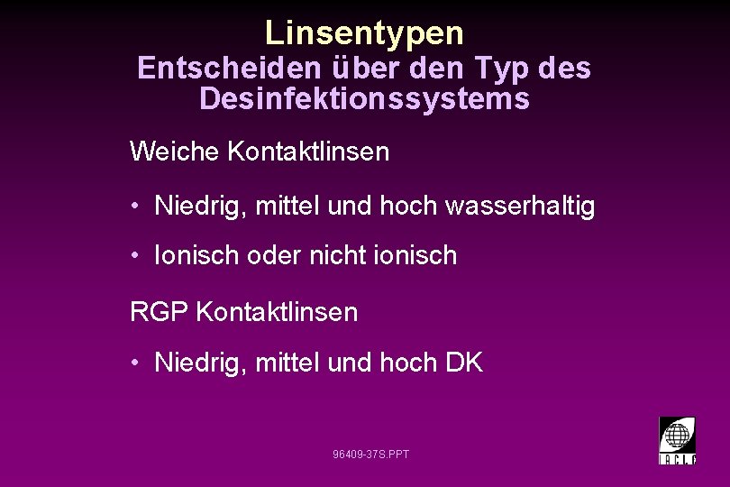 Linsentypen Entscheiden über den Typ des Desinfektionssystems Weiche Kontaktlinsen • Niedrig, mittel und hoch