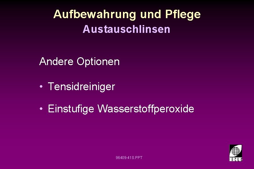 Aufbewahrung und Pflege Austauschlinsen Andere Optionen • Tensidreiniger • Einstufige Wasserstoffperoxide 96409 -41 S.