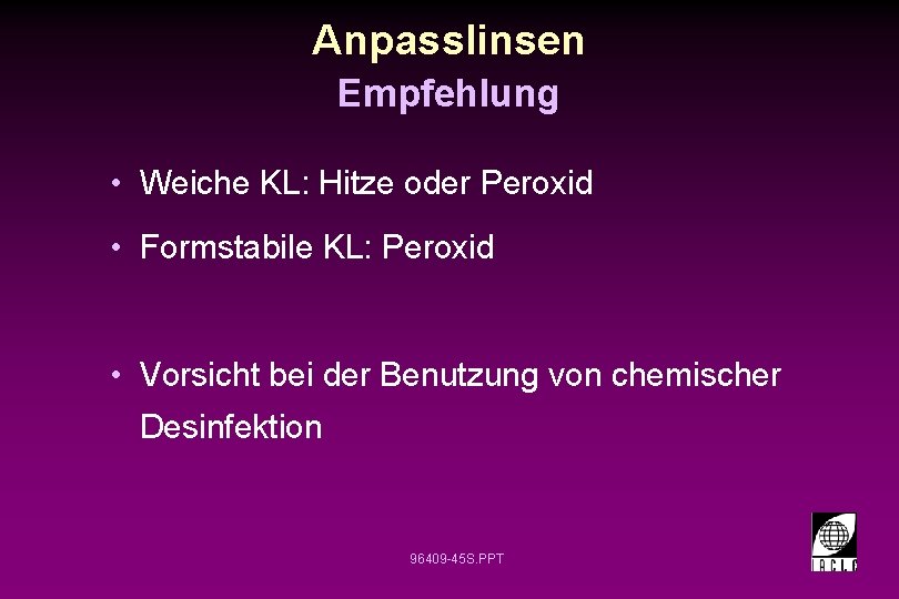 Anpasslinsen Empfehlung • Weiche KL: Hitze oder Peroxid • Formstabile KL: Peroxid • Vorsicht