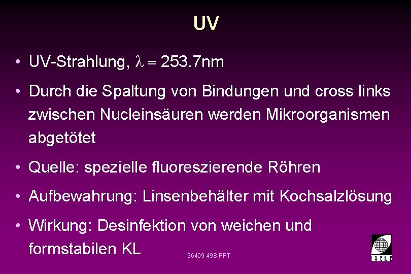 UV • UV-Strahlung, l = 253. 7 nm • Durch die Spaltung von Bindungen