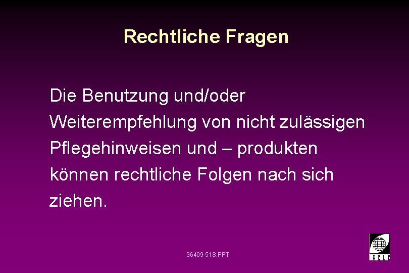 Rechtliche Fragen Die Benutzung und/oder Weiterempfehlung von nicht zulässigen Pflegehinweisen und – produkten können