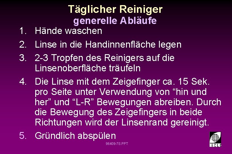 Täglicher Reiniger generelle Abläufe 1. Hände waschen 2. Linse in die Handinnenfläche legen 3.