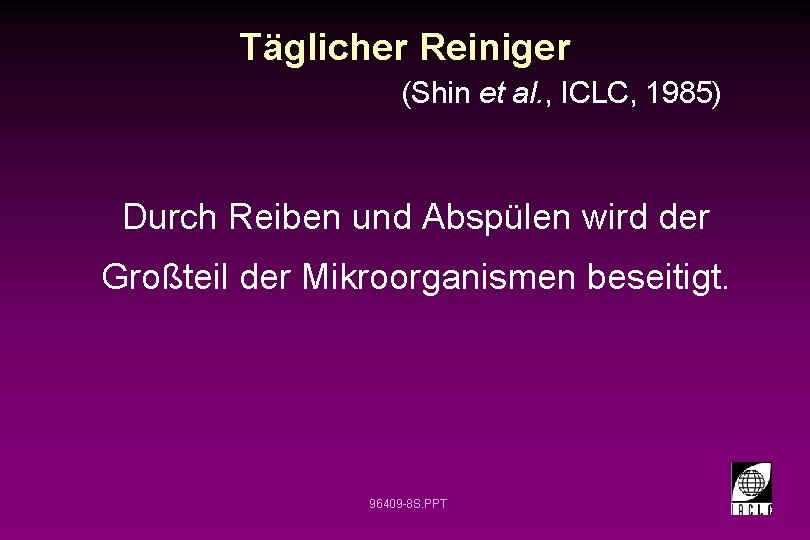 Täglicher Reiniger (Shin et al. , ICLC, 1985) Durch Reiben und Abspülen wird der