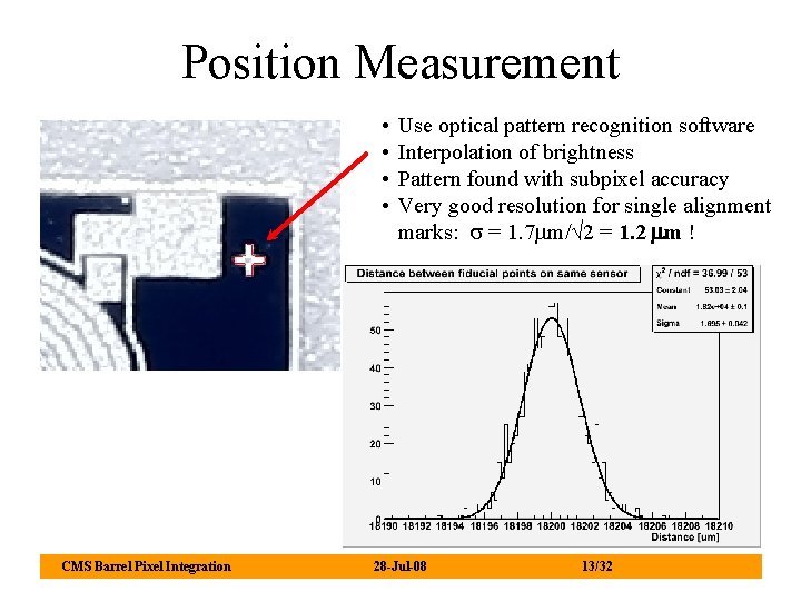 Position Measurement • • CMS Barrel Pixel Integration Use optical pattern recognition software Interpolation