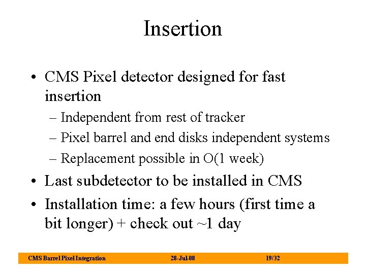 Insertion • CMS Pixel detector designed for fast insertion – Independent from rest of