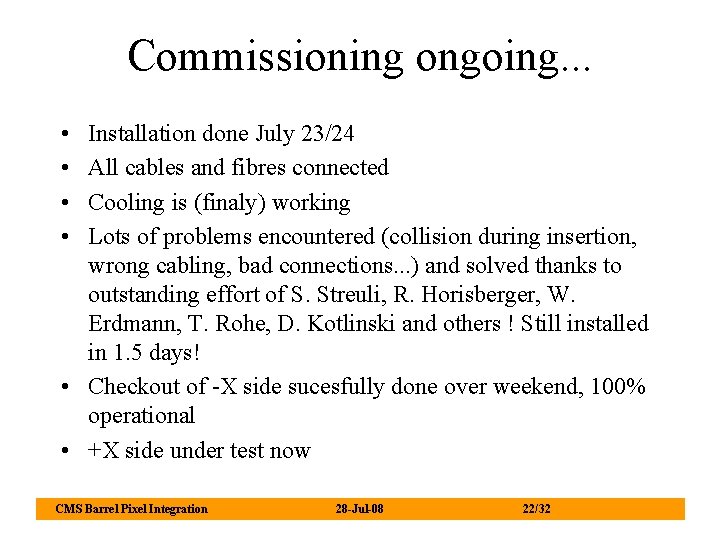 Commissioning ongoing. . . • • Installation done July 23/24 All cables and fibres