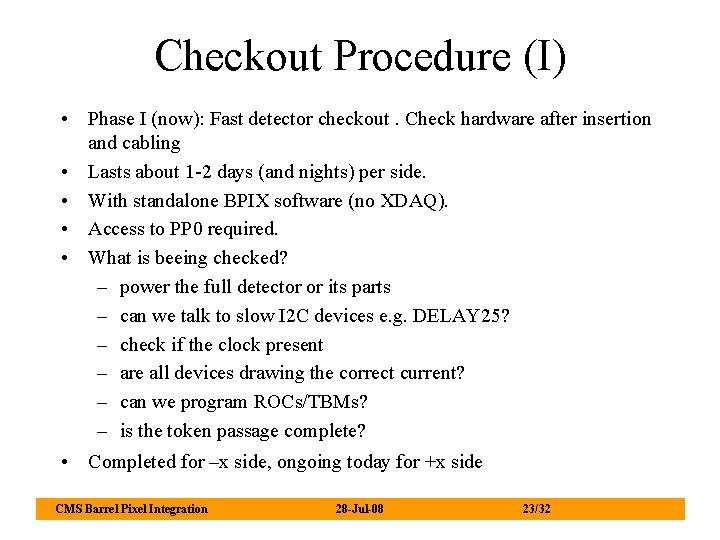 Checkout Procedure (I) • Phase I (now): Fast detector checkout. Check hardware after insertion