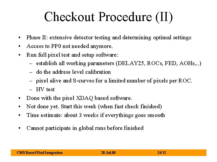 Checkout Procedure (II) • Phase II: extensive detector testing and determining optimal settings •