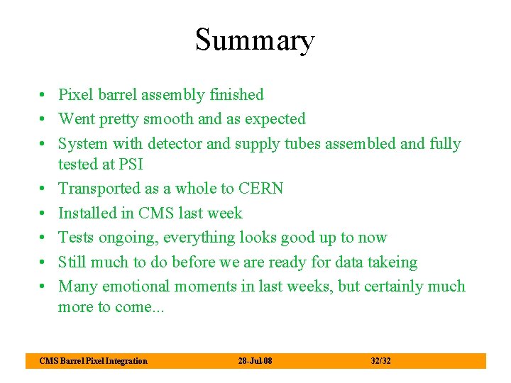 Summary • Pixel barrel assembly finished • Went pretty smooth and as expected •