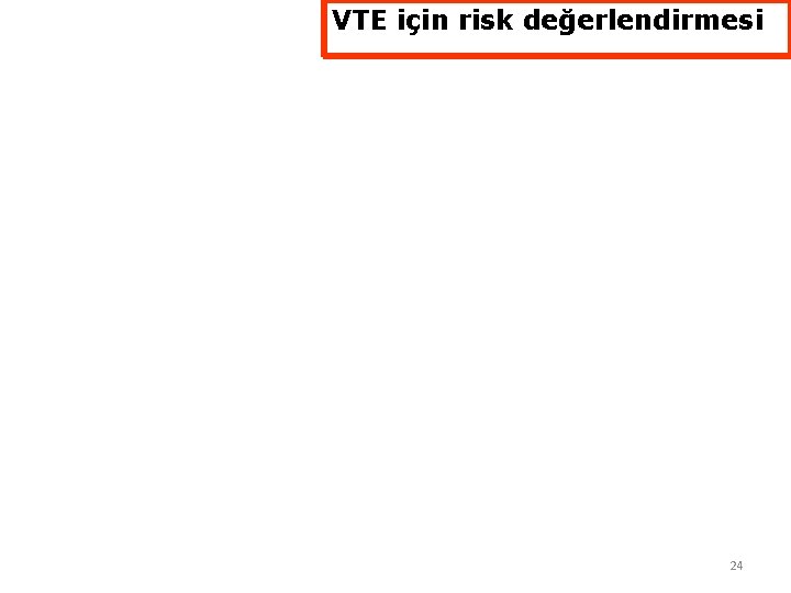 VTE için risk değerlendirmesi 24 