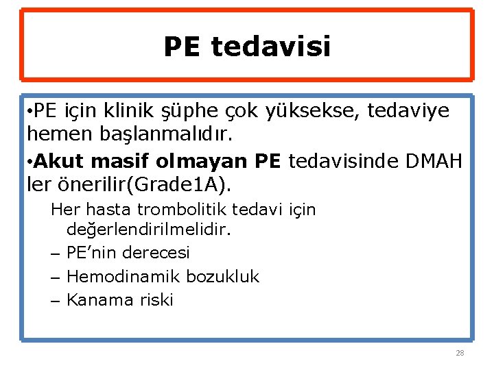 PE tedavisi • PE için klinik şüphe çok yüksekse, tedaviye hemen başlanmalıdır. • Akut