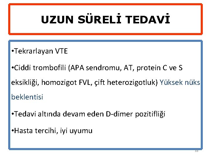 UZUN SÜRELİ TEDAVİ • Tekrarlayan VTE • Ciddi trombofili (APA sendromu, AT, protein C