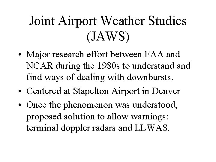 Joint Airport Weather Studies (JAWS) • Major research effort between FAA and NCAR during