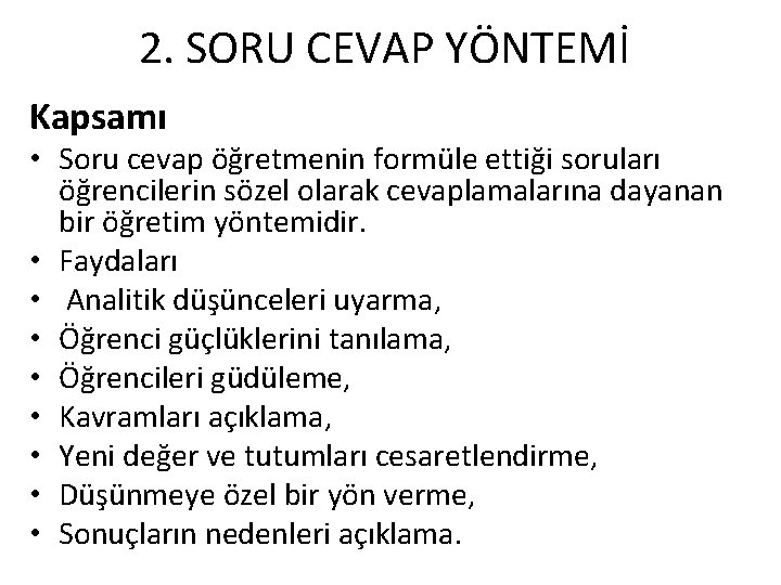 2. SORU CEVAP YÖNTEMİ Kapsamı • Soru cevap öğretmenin formüle ettiği soruları öğrencilerin sözel