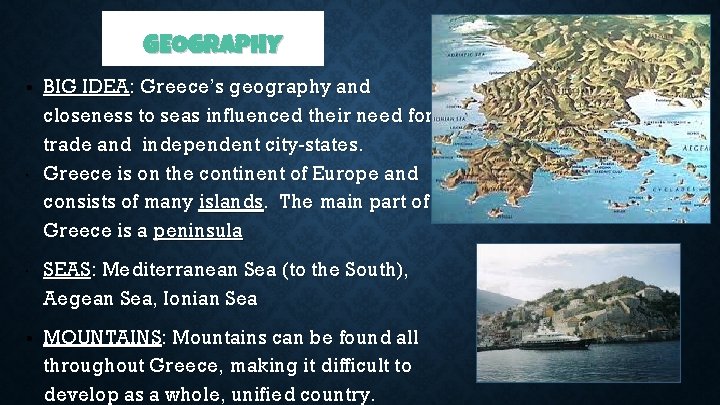 GEOGRAPHY • BIG IDEA: Greece’s geography and closeness to seas influenced their need for