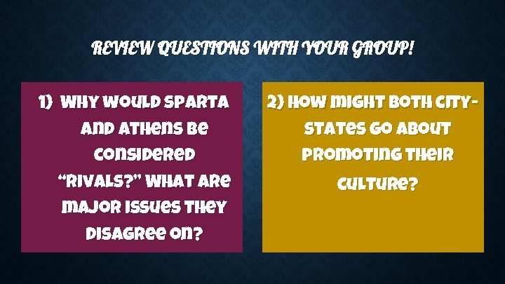 REVIEW QUESTIONS WITH YOUR GROUP! 1) Why would sparta and athens be considered “rivals?