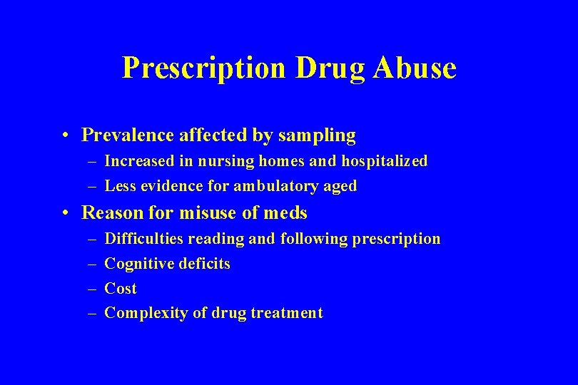 Prescription Drug Abuse • Prevalence affected by sampling – Increased in nursing homes and