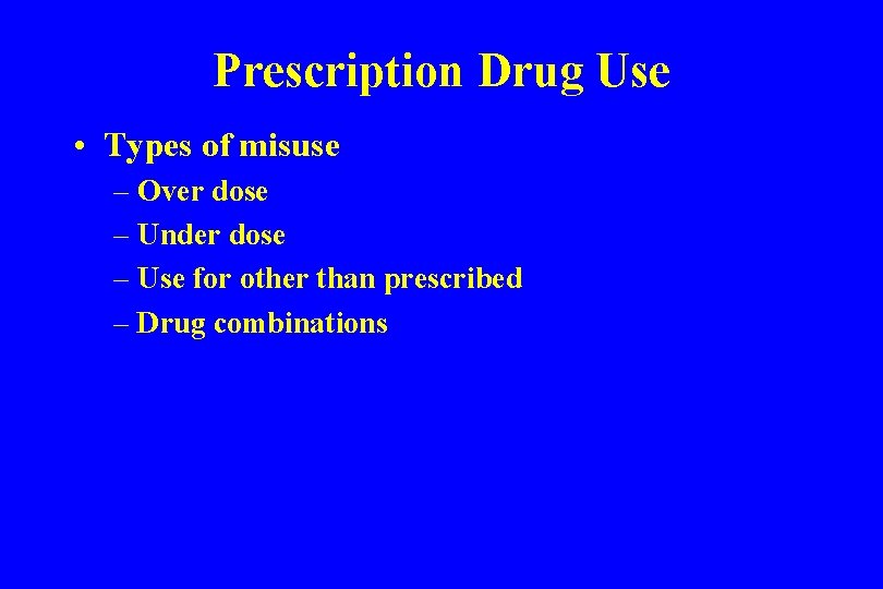 Prescription Drug Use • Types of misuse – Over dose – Under dose –