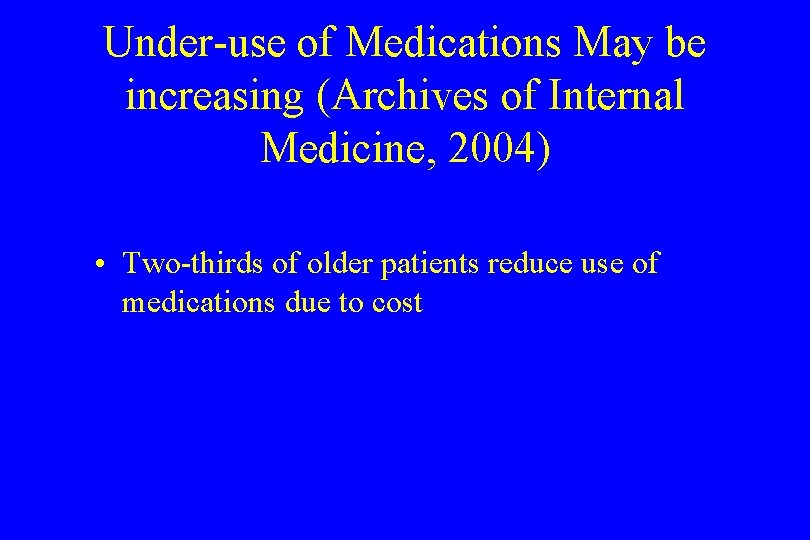 Under-use of Medications May be increasing (Archives of Internal Medicine, 2004) • Two-thirds of