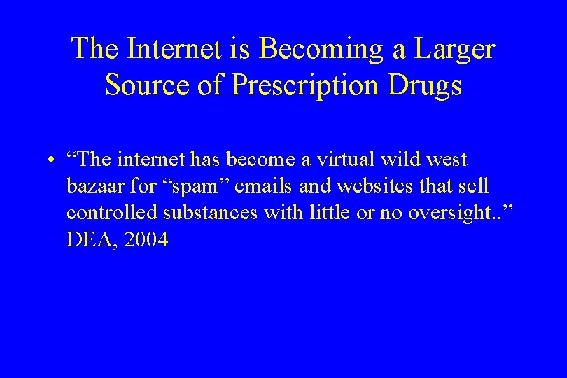 The Internet is Becoming a Larger Source of Prescription Drugs • “The internet has