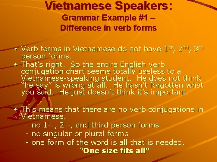 Vietnamese Speakers: Grammar Example #1 – Difference in verb forms Verb forms in Vietnamese