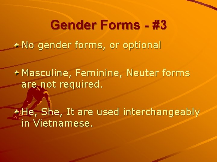Gender Forms - #3 No gender forms, or optional Masculine, Feminine, Neuter forms are