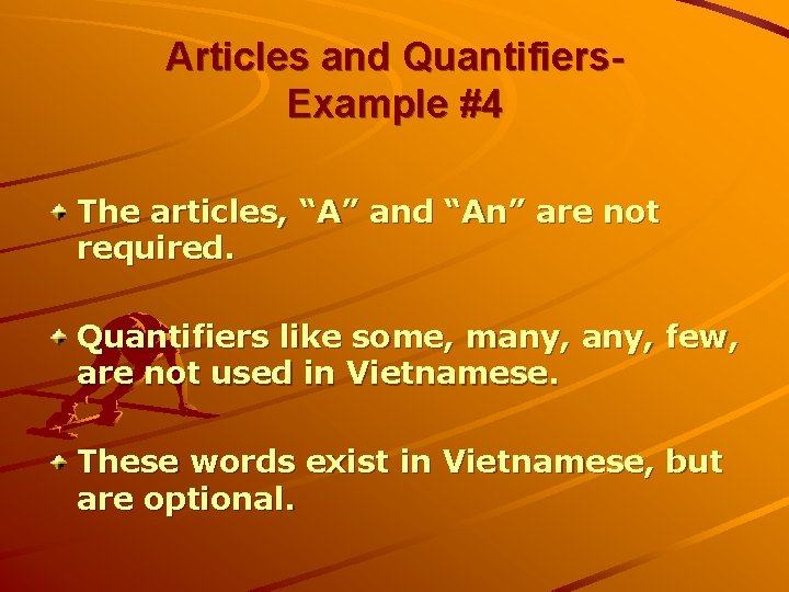 Articles and Quantifiers. Example #4 The articles, “A” and “An” are not required. Quantifiers