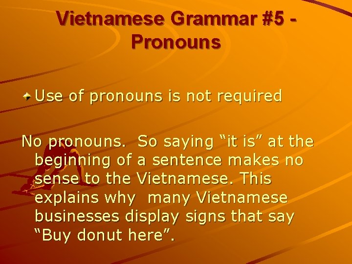 Vietnamese Grammar #5 Pronouns Use of pronouns is not required No pronouns. So saying