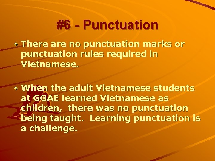#6 - Punctuation There are no punctuation marks or punctuation rules required in Vietnamese.