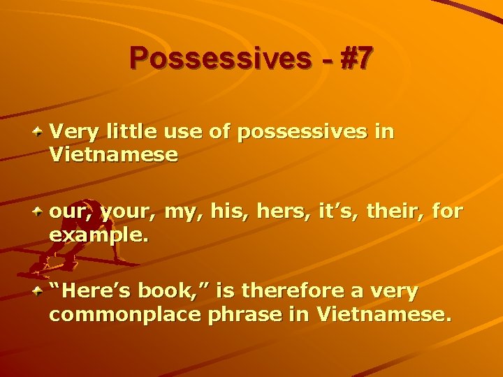 Possessives - #7 Very little use of possessives in Vietnamese our, your, my, his,