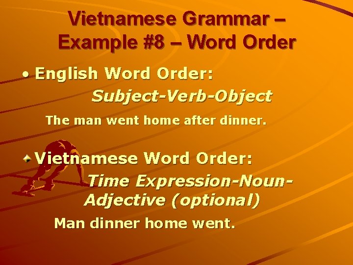 Vietnamese Grammar – Example #8 – Word Order • English Word Order: Subject-Verb-Object The