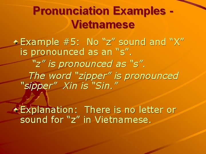 Pronunciation Examples Vietnamese Example #5: No “z” sound and “X” is pronounced as an