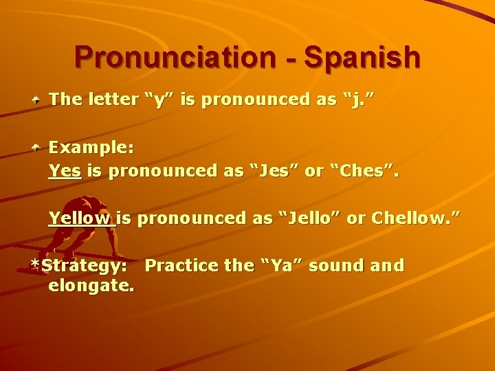 Pronunciation - Spanish The letter “y” is pronounced as “j. ” Example: Yes is