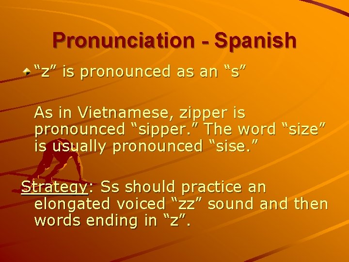 Pronunciation - Spanish “z” is pronounced as an “s” As in Vietnamese, zipper is