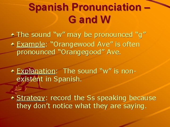 Spanish Pronunciation – G and W The sound “w” may be pronounced “g” Example: