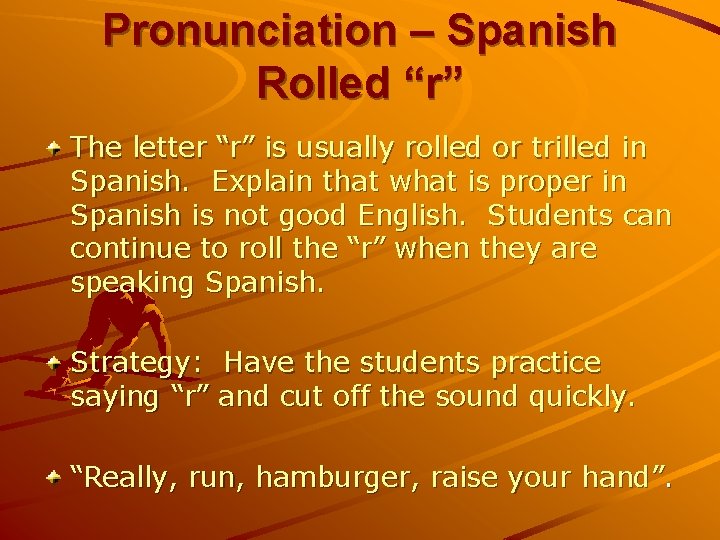 Pronunciation – Spanish Rolled “r” The letter “r” is usually rolled or trilled in
