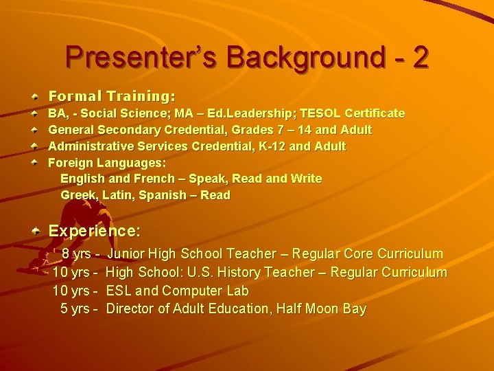 Presenter’s Background - 2 Formal Training: BA, - Social Science; MA – Ed. Leadership;
