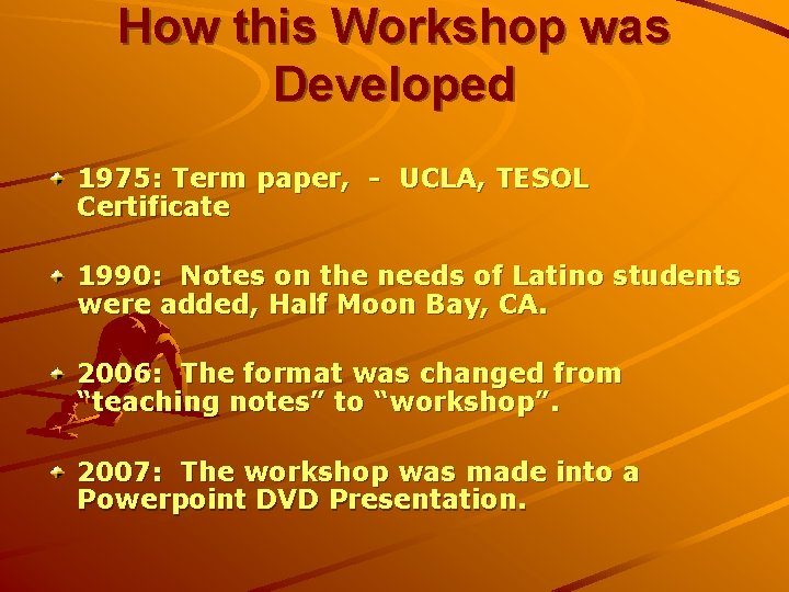 How this Workshop was Developed 1975: Term paper, - UCLA, TESOL Certificate 1990: Notes