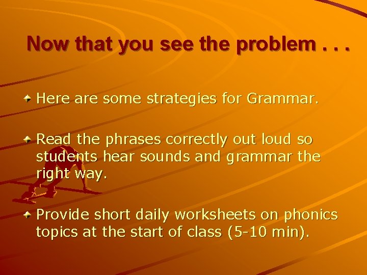 Now that you see the problem. . . Here are some strategies for Grammar.