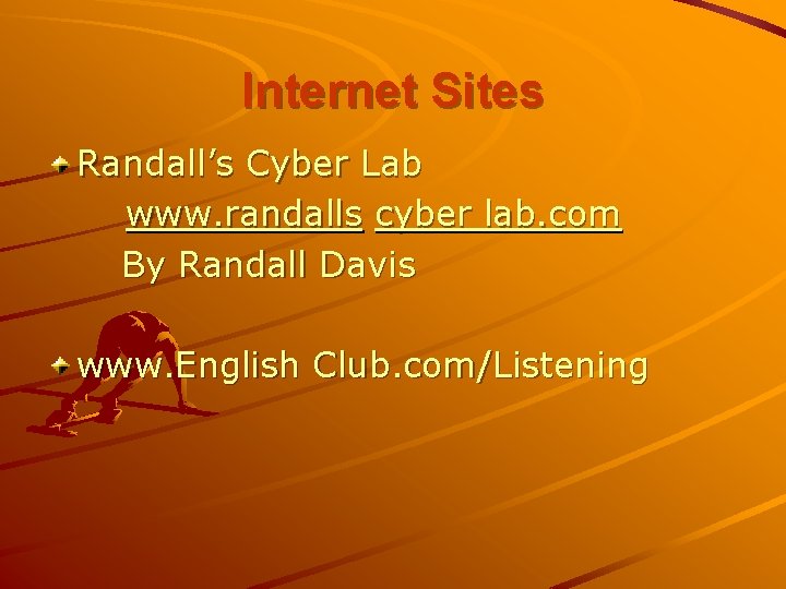 Internet Sites Randall’s Cyber Lab www. randalls cyber lab. com By Randall Davis www.