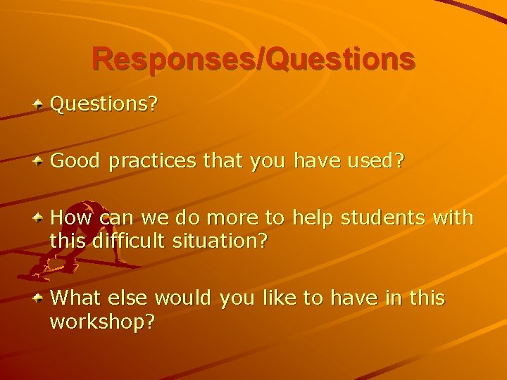 Responses/Questions? Good practices that you have used? How can we do more to help