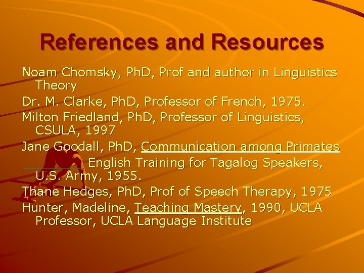 References and Resources Noam Chomsky, Ph. D, Prof and author in Linguistics Theory Dr.