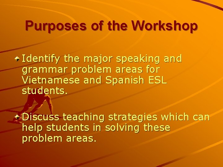 Purposes of the Workshop Identify the major speaking and grammar problem areas for Vietnamese