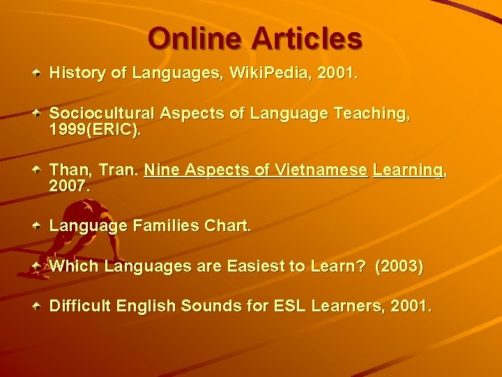 Online Articles History of Languages, Wiki. Pedia, 2001. Sociocultural Aspects of Language Teaching, 1999(ERIC).