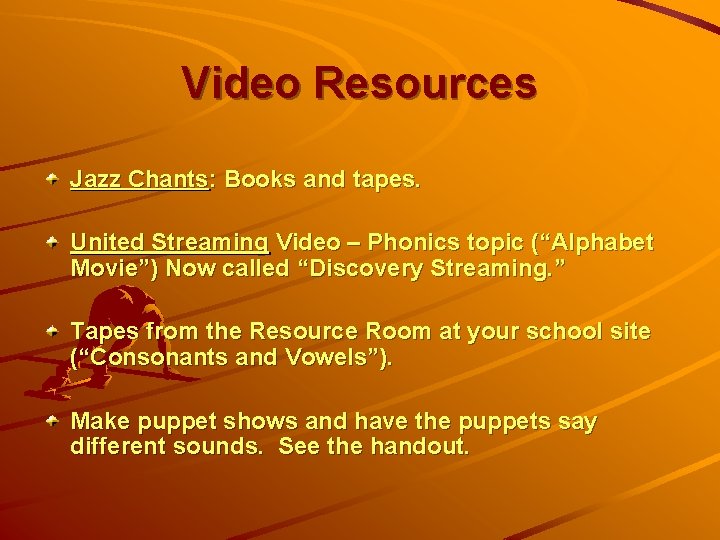 Video Resources Jazz Chants: Books and tapes. United Streaming Video – Phonics topic (“Alphabet
