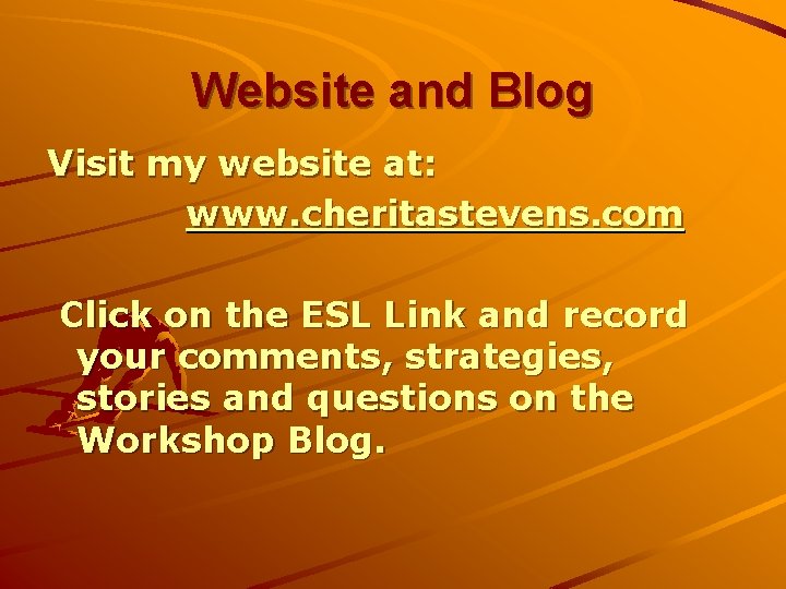 Website and Blog Visit my website at: www. cheritastevens. com Click on the ESL